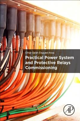 Practical Power System and Protective Relays Commissioning by Atwa, Omar Salah Elsayed