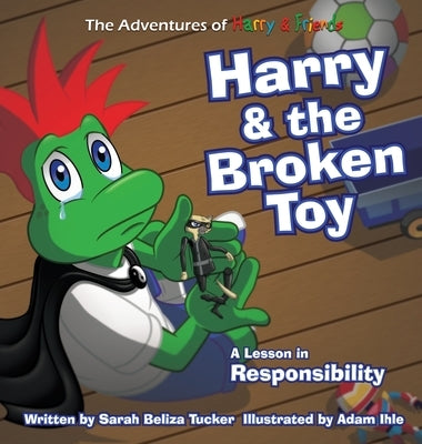 Harry and the Broken Toy: An Interactive Children's Book That Teaches Responsibility, Teamwork, and Why It's Important to Clean Up Their Rooms. by Tucker, Sarah Beliza