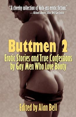 Buttmen 2: Erotic Stories and True Confessions by Gay Men Who Love Booty by Bell, Alan