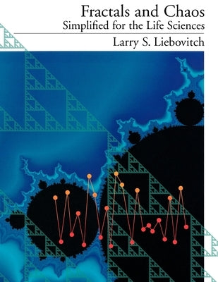 Fractals and Chaos Simplified for the Life Sciences by Liebovitch, Larry S.