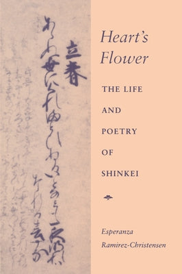 Heart's Flower: The Life and Poetry of Shinkei by Ramirez-Christensen, Esperanza