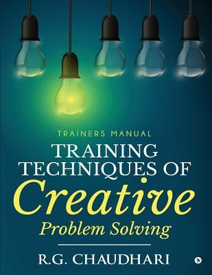 Training Techniques of Creative Problem Solving: Trainers Manual by R. G. Chaudhari