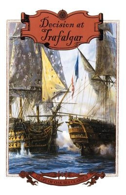 Decision at Trafalgar: The Story of the Greatest British Naval Battle of the Age of Nelson by Pope, Dudley