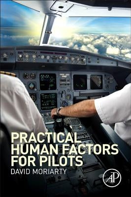 Practical Human Factors for Pilots by Moriarty, Capt David