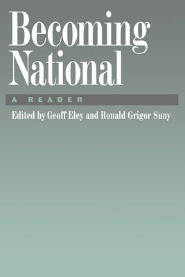 Becoming National: A Reader by Eley, Geoff