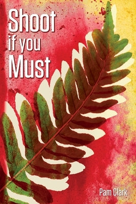 Shoot if you Must by Clark, Pam