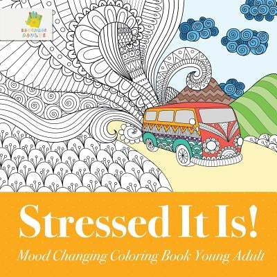 Stressed It Is! Mood Changing Coloring Book Young Adult by Educando Adults