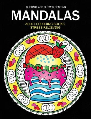 Mandala Adult coloring Books: CupCake and Flower Design by Adult Coloring Books