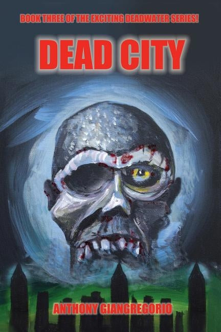 Deadcity (Deadwater Series: Book 3) by Giangregorio, Anthony
