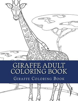 Giraffe Adult Coloring Book: Large Single Sided Relaxing Giraffe Coloring Book For Grownups, Women, Men & Youths. Easy Giraffe Designs & Patterns F by Coloring Books, Adult