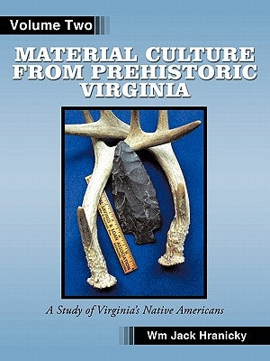 Material Culture from Prehistoric Virginia: Volume 2: 3rd Edition by Hranicky Rpa, Wm Jack