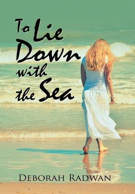 To Lie Down with the Sea by Radwan, Deborah