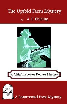 The Upfold Farm Mystery: A Chief Inspector Pointer Mystery by Fielding, A. E.