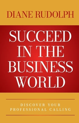 Succeed in the Business World by Rudolph, Diane