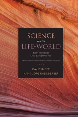 Science and the Life-World: Essays on Husserl's Crisis of European Sciences by Hyder, David