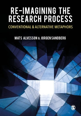 Re-Imagining the Research Process: Conventional and Alternative Metaphors by Alvesson, Mats