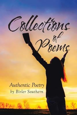 Collections of Poems: Authentic Poetry by Birler Southern by Southern, Birler