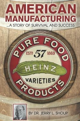 American Manufacturing: A Story of Survival and Success by Shoup, Jerry