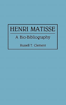 Henri Matisse: A Bio-Bibliography by Clement, Russell T.