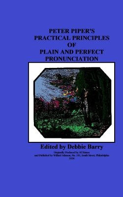 Peter Piper's Practical Principles of Plain and Perfect Pronunciation by Barry, Debbie