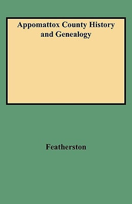 Appomattox County History and Genealogy by Featherston, Nathaniel Ragland