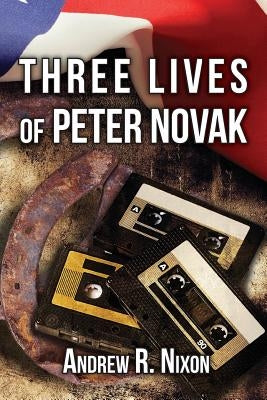 Three Lives of Peter Novak by Nixon, Andrew