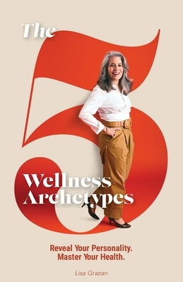 The 5 Wellness Archetypes by Grazan, Lisa