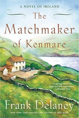 The Matchmaker of Kenmare: A Novel of Ireland by Delaney, Frank