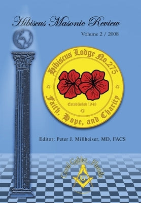 Hibiscus Masonic Review: Volume 2 / 2008 by Millheiser Facs, Peter J.