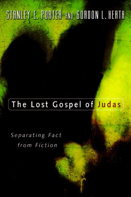 The Lost Gospel of Judas: Separating Fact from Fiction by Porter, Stanley E.