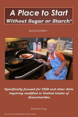 A Place to Start Without Sugar or Starch: Second Edition by King, Roanne