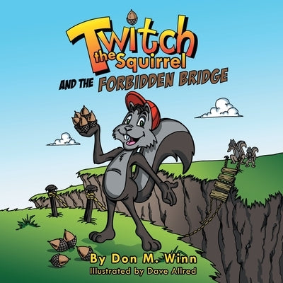 Twitch the Squirrel and the Forbidden Bridge by Winn, Don M.