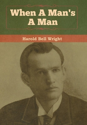 When A Man's A Man by Wright, Harold Bell