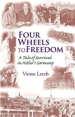 Four Wheels to Freedom by Lerch, Victor