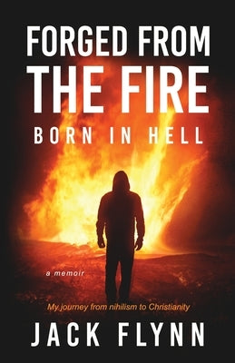 Forged From The Fire: Born in Hell by Flynn, Jack