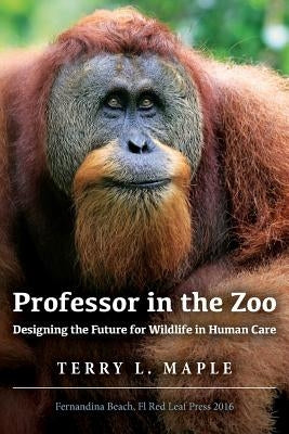 Professor in the Zoo: Designing the Future for Wildlife in Human Care by Alvez, Mario