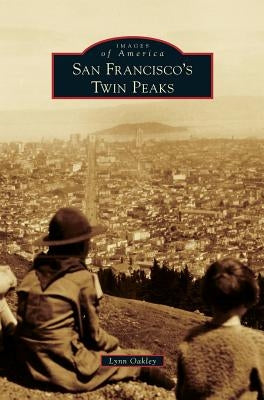 San Francisco's Twin Peaks by Oakley, Lynn