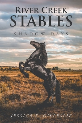 River Creek Stables: Shadow Days by K. Gillespie, Jessica