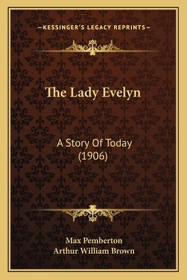 The Lady Evelyn: A Story Of Today (1906) by Pemberton, Max