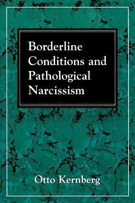 Borderline Conditions and Pathological Narcissism by Kernberg, Otto F.