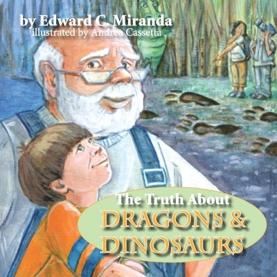 The Truth About Dragons and Dinosaurs by Miranda, Edward C.