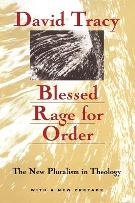 Blessed Rage for Order: The New Pluralism in Theology by Tracy, David