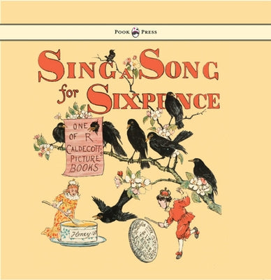 Sing a Song for Sixpence - Illustrated by Randolph Caldecott by Caldecott, Randolph
