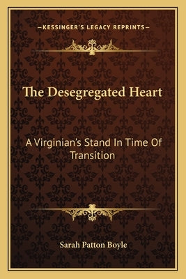 The Desegregated Heart: A Virginian's Stand in Time of Transition by Boyle, Sarah Patton