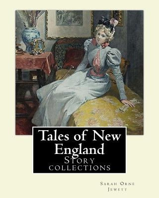 Tales of New England By: Sarah Orne Jewett: Story collections by Jewett, Sarah Orne