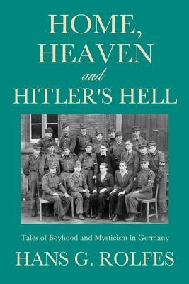 Home, Heaven and Hitler's Hell by Rolfes, Hans G.