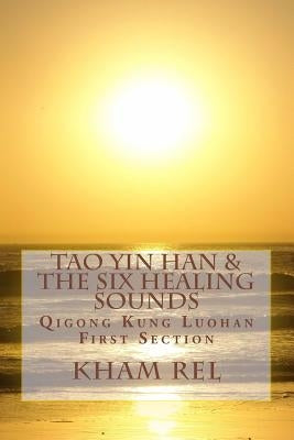 Tao Yin Han & the Six Healing Sounds: Qigong Kung Luohan by Rel, Kham