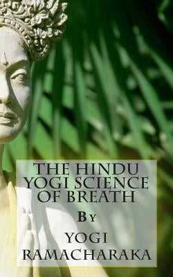 The Hindu Yogi Science of Breath by Ramacharaka, Yogi