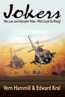 Jokers: A Novel of the Helicopter War in Vietnam by Kral, Edward