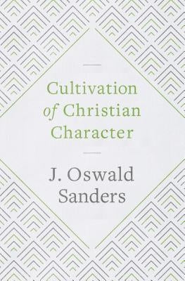 Cultivation of Christian Character by Sanders, J. Oswald